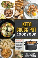 Keto Crock Pot Cookbook: Top 60 Delicious and Easy To make Keto Recipes You Should Know! 1393931545 Book Cover