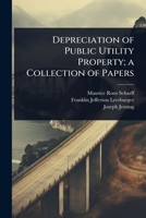 Depreciation of Public Utility Property; A Collection of Papers 1024033139 Book Cover