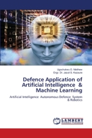 Defence Application of Artificial Intelligence & Machine Learning: Artificial Intelligence Autonomous Defence System & Robotics 6202921617 Book Cover