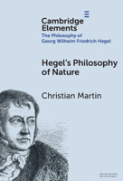 Hegel's Philosophy of Nature (Elements in the Philosophy of Georg Wilhelm Friedrich Hegel) 1009557777 Book Cover
