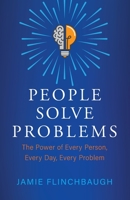 People Solve Problems: The Power of Every Person, Every Day, Every Problem 1737676117 Book Cover