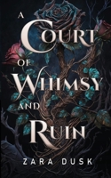 A Court of Whimsy and Ruin: a fae romantasy (Royal Fae of Arathay) 1763862909 Book Cover