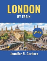 LONDON BY TRAIN 2026 B0H7QLY25P Book Cover