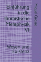 Einführung in die thomistische Metaphysik VI: Wesen und Existenz B0CKTZBD79 Book Cover