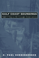 Gulf Coast Soundings: People and Policy in the Mississippi Shrimp Industry 0700607609 Book Cover