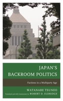 Japan's Backroom Politics: Factions in a Multiparty Age 0739186353 Book Cover
