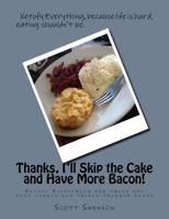 Thanks, I'll Skip the Cake and Have More Bacon!: Ketofy Everything for those who find sweets and treats trigger foods 1540535169 Book Cover