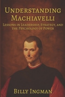Understanding Machiavelli: Lessons in Leadership, Strategy, and the Psychology of Power B0FJ8CRJP6 Book Cover
