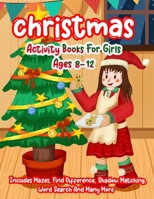 Christmas Activity Book for Girls Ages 8-12: A Creative Holiday Christmas Activity Book Included Word Search, Maze, Find Different, Color By Number Coloring Activities Book for Boys and Girls Ages 6,  167207312X Book Cover