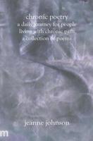 Chronic Poetry: A Daily Journey For People Living With Chronic Pain: A Collection of Poems 1588987256 Book Cover