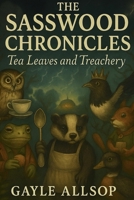The Sasswood Chronicles: Tea leaves and Treachery B0FM45LZ8H Book Cover