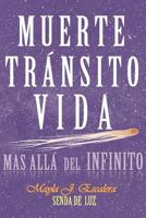 MUERTE, TRÁNSITO, VIDA: Más allá del Infinito 1717850448 Book Cover