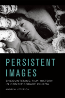 Persistent Images: Encountering Film History in Contemporary Cinema 1474440738 Book Cover