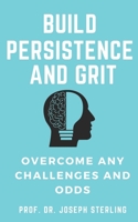 Build Persistence and Grit and Overcome Any odds B08HRT9V9G Book Cover