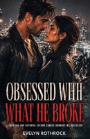Obsessed With What He Broke: Cheating and Betrayal Second Chance Romance MC Obsession B0H2G91CPM Book Cover