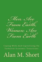 Men Are From Earth, Women Are From Earth: Coping With And Capitalizing On Turbulent Economic Transitions 145659317X Book Cover
