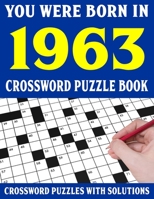 Crossword Puzzle Book: You Were Born In 1963: Crossword Puzzle Book for Adults With Solutions B094GRSG9G Book Cover