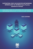 SUPPORTING CISCO DATACENTER NETWORKING DEVICES (010-151 DCTECH) Exam Practice Questions & Dumps: EXAM STUDY GUIDE FOR SUPPORTING CISCO DATACENTER NETWORKING DEVICES (010-151 DCTECH) LATEST VERISON B08JH3KBY7 Book Cover