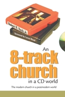 An 8-Track Church in a CD World: The Modern Church in a Postmodern World 1573123579 Book Cover