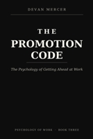 The Promotion Code: The Psychology of Getting Ahead at Work (Psychology at Work Series by Devan Mercer) B0HD9S2WW4 Book Cover