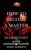 How to Become a Master: The Everyday Guru 1519786700 Book Cover
