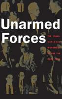 Unarmed Forces: The Transnational Movement to End the Cold War 0801487846 Book Cover