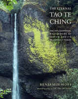The Eternal Tao Te Ching: The Philosophical Masterwork of Taoism and Its Relevance Today 1419755501 Book Cover
