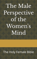 The Male Perspective of the Women's Mind: The Holy Female Bible B0H8G9T311 Book Cover