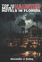 Top 10 Most Haunted Hotels in Florida B0CDYY8ZCB Book Cover