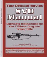 The Official Soviet SVD Manual: Operating Instructions for the 7.62mm Dragunov Sniper Rifle 1581600321 Book Cover