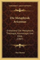 Die Metaphysik Avicennas: Enthaltend Die Metaphysik, Theologie, Kosmologie Und Ethik (1907) 1166072428 Book Cover