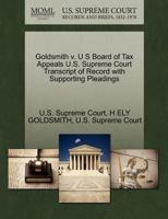 Goldsmith v. U S Board of Tax Appeals U.S. Supreme Court Transcript of Record with Supporting Pleadings 1270180606 Book Cover