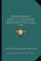 John Kinsey: Speaker of the Pennsylvania Assembly and Justice of the Supreme Court of the Province 1146079605 Book Cover