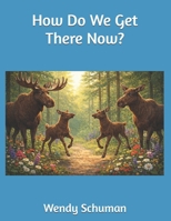 How Do We Get There Now? B0GRHD3T9C Book Cover