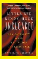 Little Red Riding Hood Uncloaked: Sex, Morality, and the Evolution of a Fairy Tale 0465041264 Book Cover