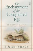 The Enchantment of the Long-haired Rat: A Rodent History of Australia 1925773930 Book Cover