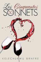Les Cinquantes Sonnets: The Fifty Sonnets 1456720260 Book Cover