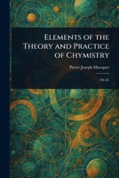 Elements of the Theory and Practice of Chymistry 1023283123 Book Cover
