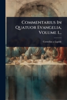 Commentarius In Quatuor Evangelia, Volume 1... 1247898849 Book Cover
