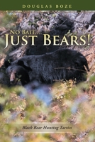 No Bait....Just Bears!: Black Bear Hunting Tactics 1483425789 Book Cover