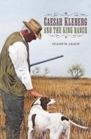 Caesar Kleberg and the King Ranch 1623495040 Book Cover
