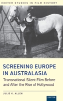 Screening Europe in Australasia: Transnational Silent Film Before and After the Rise of Hollywood 1905816871 Book Cover