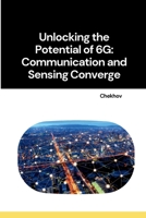 Unlocking the Potential of 6G: Communication and Sensing Converge 3384267982 Book Cover