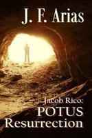 Jacob Rico: POTUS Resurrection 1482577429 Book Cover