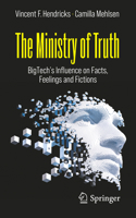 The Ministry of Truth: BigTech's Influence on Facts, Feelings and Fictions 3030986284 Book Cover