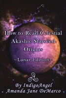 How to Read Celestial Akashic Starseed Origins : Lunar Edition 1684713455 Book Cover