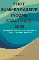 7 Hot Summer Passive Income Strategies 2023 B0CFVY4ZQX Book Cover