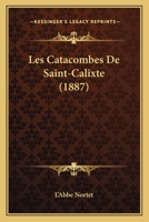 Les Catacombes De Saint-Calixte (1887) 1160171181 Book Cover