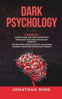 Dark Psychology: (3 Books in 1): Manipulation and Dark Psychology; Persuasion and Dark Psychology; Dark NLP. The Definitive Guide to Detect and Defend Yourself from Dark Psychology Secrets 1838223894 Book Cover