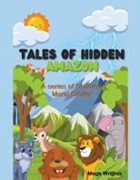 Tales of Hidden Amazon - A Series of Children Moral Stories B0C29N647M Book Cover